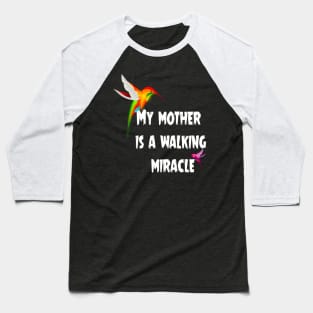 My mother is a walking miracle Baseball T-Shirt